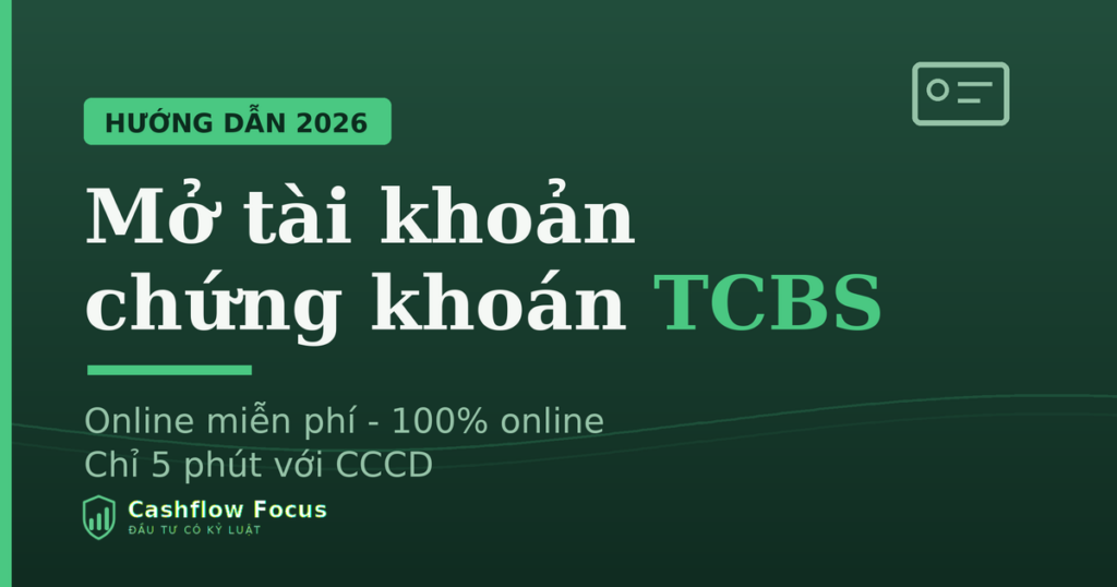 Hướng dẫn mở tài khoản chứng khoán TCBS online 2026 (miễn phí, 5 phút) Mở tài khoản chứng khoán TCBS online miễn phí trong 5 phút cùng Cashflow Focus